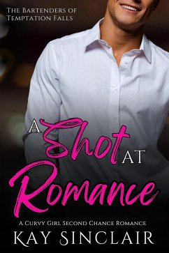 A Shot at Romance: A Curvy Girl Second Chance Romance (The Bartenders of Temptation Falls, #2) (eBook, ePUB) - Sinclair, Kay