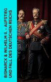 Bismarck & Wilhelm II. - Aufstieg und Fall des Deutschen Reichs (eBook, ePUB)