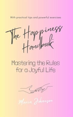 The Happiness Handbook. Mastering the Rules for a Joyful Life (eBook, ePUB) - Johanson, Maria
