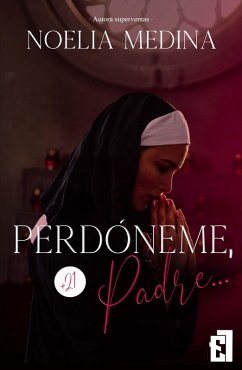 Perdóneme, Padre... (eBook, ePUB) - Medina, Noelia