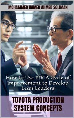 How to Use PDCA Cycle of Improvement to Develop Lean Leaders (Toyota Production System Concepts) (eBook, ePUB) - Soliman, Mohammed Hamed Ahmed