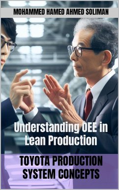 Understanding OEE in Lean Production (Toyota Production System Concepts) (eBook, ePUB) - Soliman, Mohammed Hamed Ahmed
