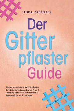 Der Gitterpflaster Guide: Die Komplettanleitung für eine effektive Soforthilfe bei Alltagsleiden von A bis Z, Linderung chronischer Beschwerden & Stressreduktion mit Cross Tapes - inkl. Anwendungs-FAQ (eBook, ePUB) - Pastorek, Linda