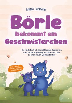 Börle bekommt ein Geschwisterchen: Ein Kinderbuch mit 15 einfühlsamen Geschichten rund um die Aufregung, Annahme und Liebe zu einem neuen Geschwisterchen - inkl. gratis Audio-Dateien zum Download (eBook, ePUB) - Lohmann, Amelie