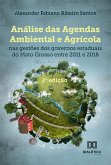 Análise das agendas ambiental e agrícola nas gestões dos governos estaduais do Mato Grosso entre 2011 a 2018 (eBook, ePUB)