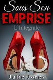 Sous Son Emprise (L'Intégrale) (eBook, ePUB) Sous Son Emprise (L'Intégrale) (eBook, ePUB)