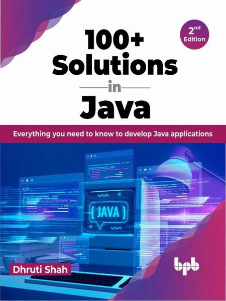 100+ Solutions in Java: Everything you need to know to develop Java applications - 2nd Edition (eBook, ePUB) 100+ Solutions in Java: Everything you need to know to develop Java applications - 2nd Edition (eBook, ePUB)