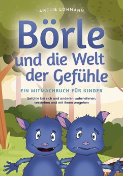 Börle und die Welt der Gefühle - Ein Mitmachbuch für Kinder: Gefühle bei sich und anderen wahrnehmen, verstehen und mit ihnen umgehen (eBook, ePUB) - Lohmann, Amelie