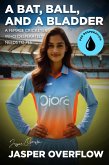 A Bat, Ball, and a Bladder: A female Cricketer Who Desperately Needs to Pee (eBook, ePUB)