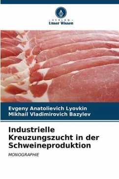 Industrielle Kreuzungszucht in der Schweineproduktion - Lyovkin, Evgeny Anatolievich;Bazylev, Mikhail Vladimirovich