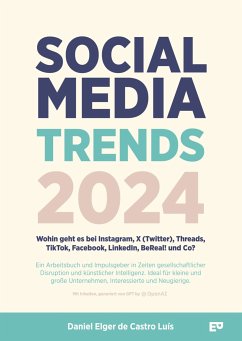 Social Media Trends 2024 - Wohin geht es bei Instagram, X (Twitter), Threads, TikTok, Facebook, LinkedIn, BeReal! und Co? - Elger de Castro Luís, Daniel