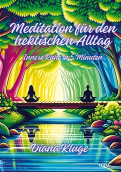 Meditation für den hektischen Alltag - Kluge, Diana