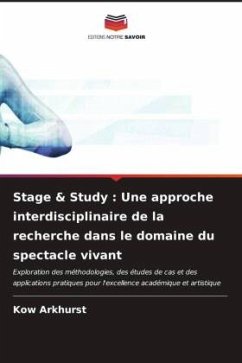 Stage & Study : Une approche interdisciplinaire de la recherche dans le domaine du spectacle vivant - Arkhurst, Kow