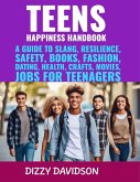 Teens Happiness Handbook: A Guide to Slang, Resilience, Safety, Books, Fashion, Dating, Health, Crafts, Movies, Jobs For Teenagers (Teens And Young Adults, #2) (eBook, ePUB)