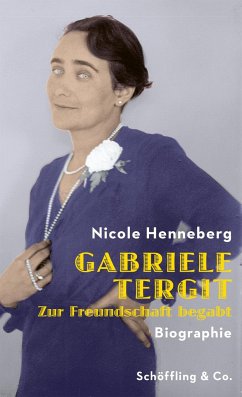 Gabriele Tergit. Zur Freundschaft begabt - Henneberg, Nicole