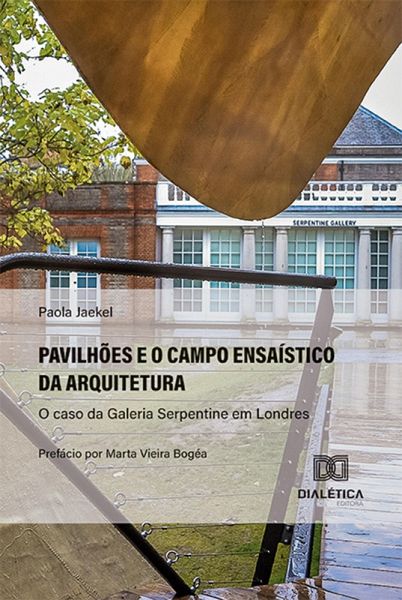 Pavilhões e o campo ensaístico da arquitetura: o caso da Galeria Serpentine em Londres (eBook, ePUB) Pavilhões e o campo ensaístico da arquitetura: o caso da Galeria Serpentine em Londres (eBook, ePUB)