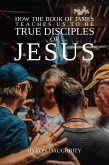 How the Book of James Teaches Us To Be True Disciples of Jesus (eBook, ePUB)