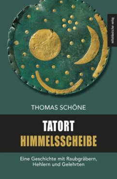 Tatort Himmelsscheibe - Schöne, Thomas
