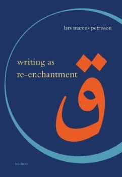 Writing as Re-enchantment: The Arabic and Turkish Novel's Neo-Sufi Response to Secular Modernity - Petrisson, Lars Marcus