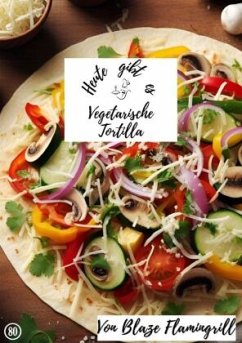 Heute gibt es - vegetarische Tortilla - Flamingrill, Blaze