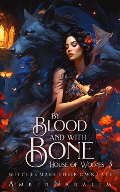 By Blood and with Bone (House of Wolves, #3) (eBook, ePUB) - Naralim, Amber