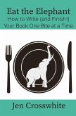Eat the Elephant: How to Write (and Finish!) Your Book One Bite at a Time (eBook, ePUB)