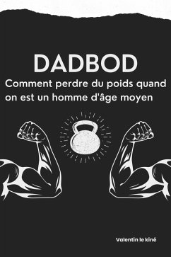 Dadbod : comment perdre du poids quand on est un homme d'âge moyen (eBook, ePUB) - Kiné, Valentin le