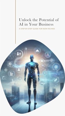 Unlock the Potential of AI in Your Business: A Step-by-Step Guide for Non-Techies (eBook, ePUB) - Hoffman, Matt