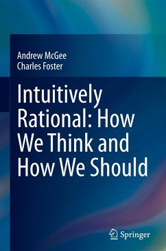 Intuitively Rational: How We Think and How We Should - McGee, Andrew;Foster, Charles