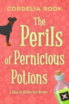 The Perils of Pernicious Potions (A Wags to Witches Cozy Mystery, #1) (eBook, ePUB) - Rook, Cordelia