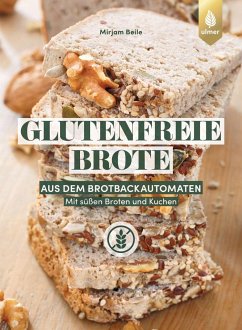 Glutenfreie Brote aus dem Brotbackautomaten - Beile, Mirjam