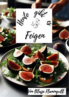 Heute gibt es - Feigen (eBook, ePUB) - Flamingrill, Blaze