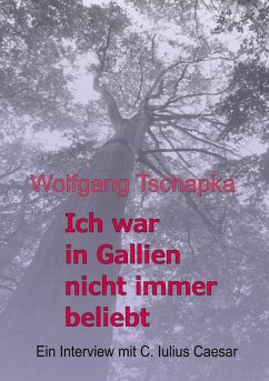 Ich war in Gallien nicht immer beliebt - Tschapka, Wolfgang