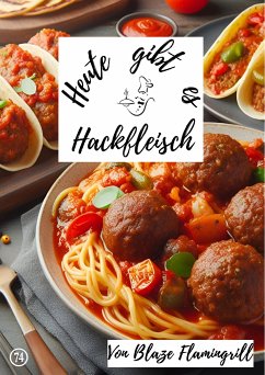 Heute gibt es - Hackfleisch (eBook, ePUB) - Flamingrill, Blaze