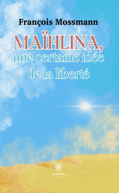 Maïhlina, une certaine idée de la liberté (eBook, ePUB) - Mossmann, François