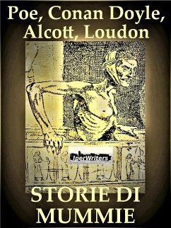 Storie di mummie (eBook, ePUB) - Allan Poe, Edgar; Conan Doyle, Arthur; May Alcott, Louisa; Salvatori, Claudia; W. Loudon, Jane