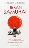 Urban Samurai. Wie wir die Weisheit der friedvollen Krieger in unserem Alltag nutzen (eBook, ePUB)