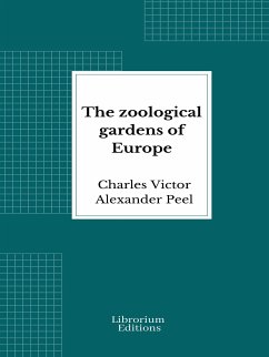 The zoological gardens of Europe (eBook, ePUB) - Victor Alexander Peel, Charles