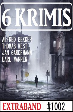 6 Krimis Extraband 1002 (eBook, ePUB) - Bekker, Alfred; Gardemann, Jan; West, Thomas; Warren, Earl