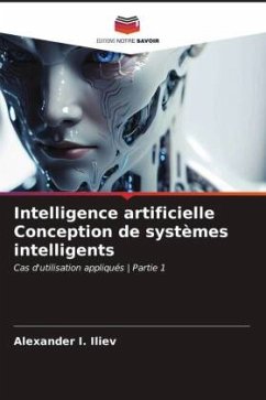 Intelligence artificielle Conception de systèmes intelligents - Iliev, Alexander I.