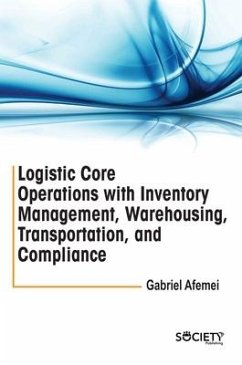 Logistic Core Operations with Inventory Management, Warehousing, Transportation, and Compliance - Afemei, Gabriel
