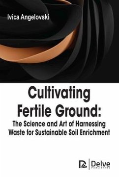 Cultivating Fertile Ground: The Science and Art of Harnessing Waste for Sustainable Soil Enrichment - Angelovski, Ivica