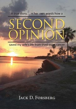 Second Opinion, A true story... in her own words how a Second Opinion saved my wife's life from third stage cancer - Forsberg, Jack D.