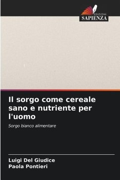 Il sorgo come cereale sano e nutriente per l'uomo - Del Giudice, Luigi;Pontieri, Paola