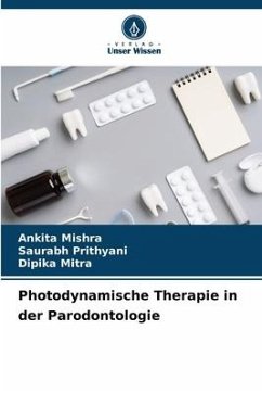 Photodynamische Therapie in der Parodontologie - Mishra, Ankita;Prithyani, Saurabh;Mitra, Dipika