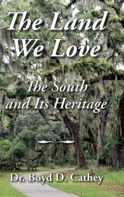 The Land We Love: The South And Its Heritage - Cathey, Boyd D.