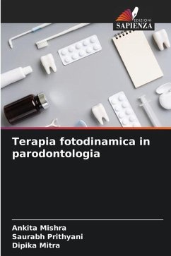 Terapia fotodinamica in parodontologia - Mishra, Ankita;Prithyani, Saurabh;Mitra, Dipika