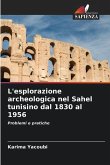 L'esplorazione archeologica nel Sahel tunisino dal 1830 al 1956