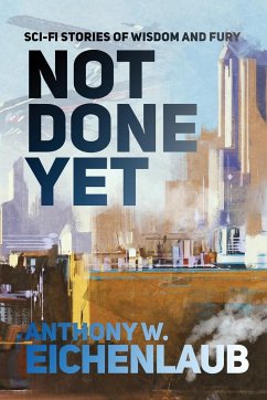 Not Done Yet - Eichenlaub, Anthony W.