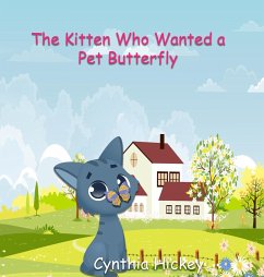 The Kitten Who Wanted a Pet Butterfly - Hickey, Cynthia